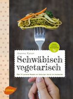 ISBN 9783800112685: Schwäbisch vegetarisch - Über 50 gscheide Rezepte von Gaisburger Marsch bis Maultaschen