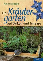 ISBN 9783800131358: Der Kräutergarten auf Balkon und Terrasse. Wiegele, Miriam