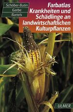 ISBN 9783800141333: Farbatlas Krankheiten und Schädlinge an landwirtschaftlicher Kulturpflanzen - Kartoffel, Zuckerrübe, Raps, Getreide, Mais, Sonnenblume, Hanf