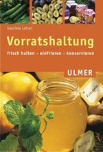 Gabriele Lehari: Vorratshaltung : frisch Gabriele Lehari: Vorratshaltung : frisch
