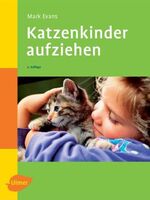 ISBN 9783800146574: Katzenkinder aufziehen - Ein praktischer Ratgeber für das erste Lebensjahr