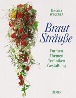 Brautsträuße - Formen, Themen, Techniken, Gestaltung