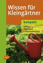 ISBN 9783800157327: Wissen für Kleingärtner - kompakt - Obst - Gemüse - Pflanzenschutz