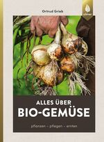 ISBN 9783800158324: Alles über Bio-Gemüse - Pflanzen, pflegen, ernten