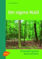 ISBN 9783800159024: Der eigene Wald – Privatwald optimal bewirtschaften