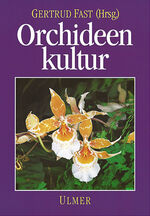 Orchideenkultur – Botanische Grundlagen, Kulturverfahren, Pflanzenbeschreibungen