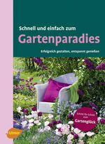 ISBN 9783800169290: Schnell und einfach zum Gartenparadies : erfolgreich gestalten und entspannt genießen. Schritt für Schritt zum Gartenglück