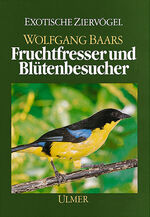 ISBN 9783800170883: Fruchtfresser und Blütenbesucher. (Die Weichfresser, II). Ihre Lebensweise und Haltung.