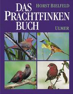 ISBN 9783800173273: Das Prachtfinken-Buch – Sämtliche Arten, ihre Haltung, Pflege und Zucht