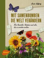 ISBN 9783800176939: Mit Samenbomben die Welt verändern - Für Guerilla-Gärtner und alle, die es werden wollen