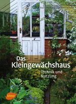 ISBN 9783800180646: Das Kleingewächshaus - Technik und Nutzung