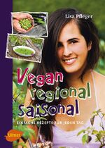 Vegan, regional, saisonal – Einfache Rezepte für jeden Tag