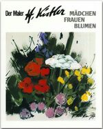 Der Maler H. Kistler, Mädchen, Frauen, Blumen