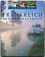 ISBN 9783800319619: Reise durch FRANKREICH mit dem Hausboot – Ein Bildband mit über 250 Bildern auf 128 Seiten - STÜRTZ Verlag