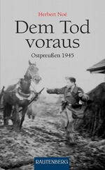 ISBN 9783800331314: Dem Tod voraus - Ostpreußen 1945