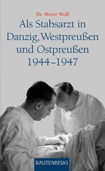 ISBN 9783800331956: Als Stabsarzt in Danzig, Westpreußen und Ostpreußen 1944-1947 - Ein Erlebnisbericht - RAUTENBERG Verlag