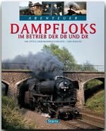 ISBN 9783800346004: Abenteuer Dampfloks - Im Betrieb der DB und DR - Ein Bildband mit über 220 Bildern auf 128 Seiten - STÜRTZ Verlag