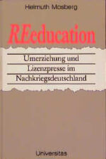 ISBN 9783800412464: Re-Education: Umerziehung und Lizenzpresse im Nachkriegsdeutschland Mosberg, Helmuth