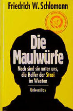 ISBN 9783800412853: Die Maulwürfe - Noch sind sie unter uns, die Helfer der Stasi im Westen