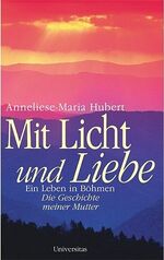 ISBN 9783800414611: Mit Licht und Liebe - Ein Leben in Böhmen