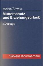 ISBN 9783800623716: Mutterschutz und Erziehungsurlaub : Kommentar zum Mutterschutzgesetz, zu den Leistungen bei Schwangerschaft und Mutterschaft nach der RVO und zum Bundeserziehungsgeldgesetz