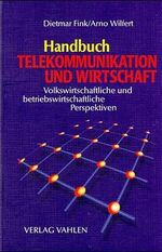 Handbuch Telekommunikation und Wirtschaft – Volks- und betriebswirtschaftliche Perspektiven