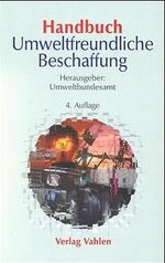 Handbuch umweltfreundliche Beschaffung - Empfehlungen zur Berücksichtigung des Umweltschutzes in der öffentlichen Verwaltung und im Einkauf