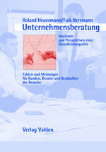 Unternehmensberatung - Anatomie und Perspektiven einer Dienstleistungselite - Fakten und Meinungen für Kunden, Berater und Beobachter der Branche