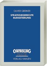 Strategiegerechte Budgetierung - Anforderungen und Gestaltungsmöglichkeiten der Budgetierung im Rahmen der Strategierealisierung