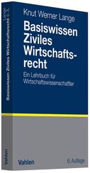 Basiswissen Ziviles Wirtschaftsrecht – Ein Lehrbuch für Wirtschaftswissenschaftler