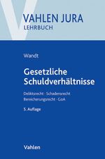 Gesetzliche Schuldverhältnisse - Deliktsrecht, Schadensrecht, Bereicherungsrecht, GoA