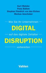 ISBN 9783800653782: Digital Disruption - Wie Sie Ihr Unternehmen auf das digitale Zeitalter vorbereiten