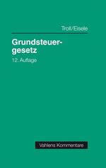 ISBN 9783800662654: Grundsteuergesetz - mit Nebengesetzen, Richtlinien und Verwaltungsanweisungen sowie Mustersatzung und Rechtsprechungsanhang zur Zweitwohnungssteuer