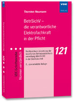 BetrSichV – die verantwortliche Elektrofachkraft in der Pflicht – Rechtssichere Umsetzung der novellierten Betriebssicherheitsverordnung (BetrSichV) in der Elektrotechnik