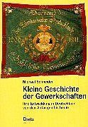 Kleine Geschichte der Gewerkschaften - Ihre Entwicklung in Deutschland von den Anfängen bis heute