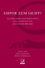 ISBN 9783801203740: Empor zum Licht! - 125 Jahre Verlag J.H.W. Dietz Nachf. Seine Geschichte und seine Bücher 1881-2006