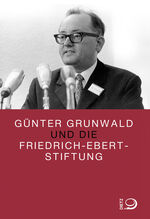 ISBN 9783801204358: Günter Grunwald und die Friedrich-Ebert-Stiftung