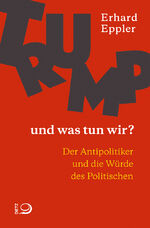 ISBN 9783801205294: Trump – und was tun wir? – Der Antipolitiker und die Würde des Politischen