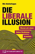 Die liberale Illusion - Warum wir einen linken Realismus brauchen