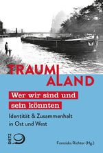 ISBN 9783801206215: Traumaland - Wer wir sind und sein könnten Identität & Zusammenhalt in Ost und West