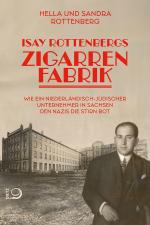 ISBN 9783801206895: Isay Rottenbergs Zigarrenfabrik | Wie ein niederländisch-jüdischer Unternehmer in Sachsen den Nazis die Stirn bot | Hella Rottenberg (u. a.) | Buch | 296 S. | Deutsch | 2024 | EAN 9783801206895