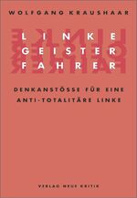 Linke Geisterfahrer - Denkanstöße für eine antitotalitäre Linke