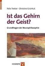 Ist das Gehirn der Geist? - Grundfragen der Neurophilosophie