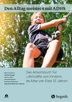 ISBN 9783801730482: Den Alltag meistern mit ADHS – Das Arbeitsbuch für Lehrkräfte von Kindern im Alter von 6 bis 12 Jahren