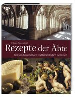 ISBN 9783802515651: Rezepte der Äbte – Von Klöstern, Heiligen und himmlischen Genüssen