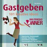 Das Perfekte Dinner – Gastgeben 101 kreative Ideen