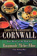 ISBN 9783802527302: Leben und Genießen in Cornwall : eine Reise in die Welt der Rosamunde-Pilcher-Filme. [ZDF].Claus Beling (Hg.). Mit Texten von Claus Beling und Susanne George. Fotos von Cornelis Gollhardt und Stephan Wieland / Die Rosamunde-Pilcher-Edition