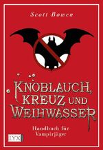 Knoblauch, Kreuz und Weihwasser - Handbuch für Vampirjäger