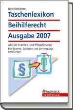 Taschenlexikon Beihilferecht Ausgabe 2007 - ABC der Kranken- und Pflegefürsorge für Beamte, Soldaten und Versorgungsempfänger