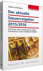 ISBN 9783802932120: Der aktuelle Steuerratgeber 2015/2016 – Mit Steuer-ABC und Steuerspar-Tipps, Einkommen- sowie Lohnsteuertabellen; Walhalla Rechtshilfen